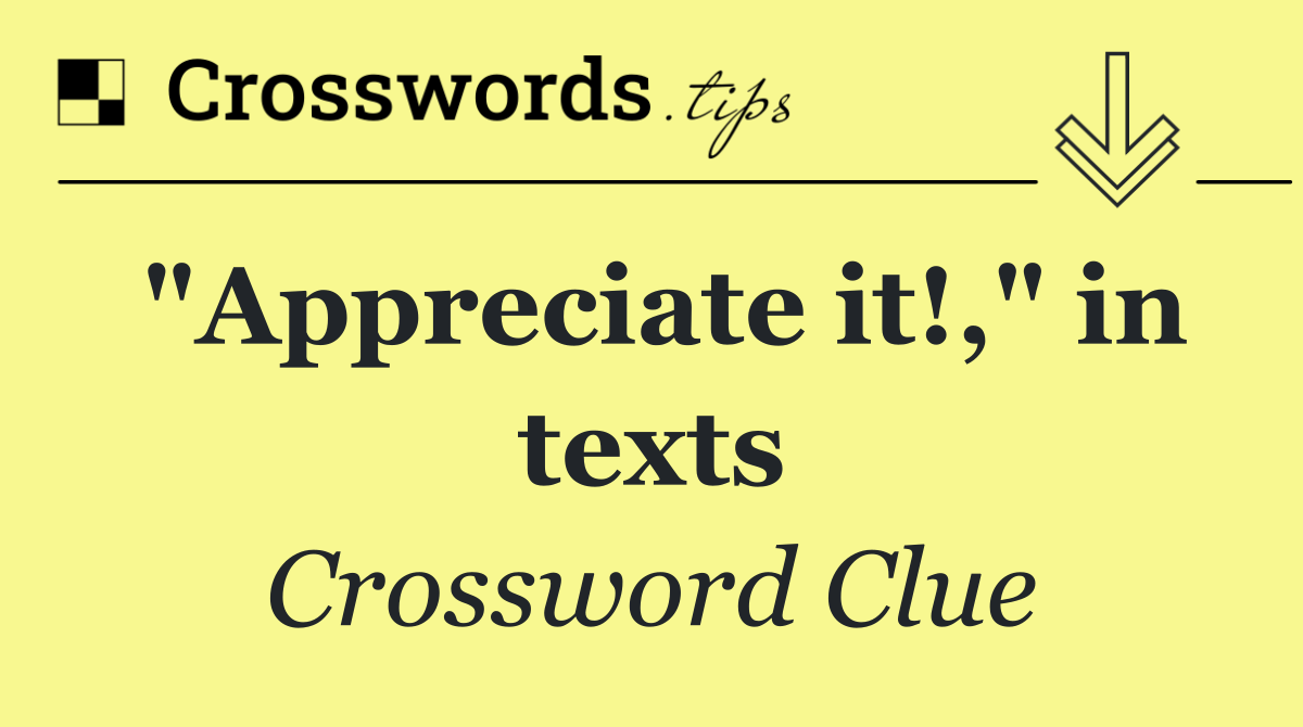 "Appreciate it!," in texts