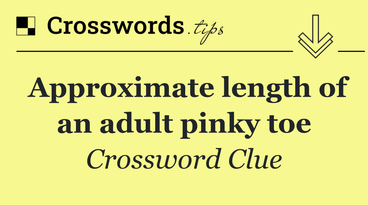 Approximate length of an adult pinky toe
