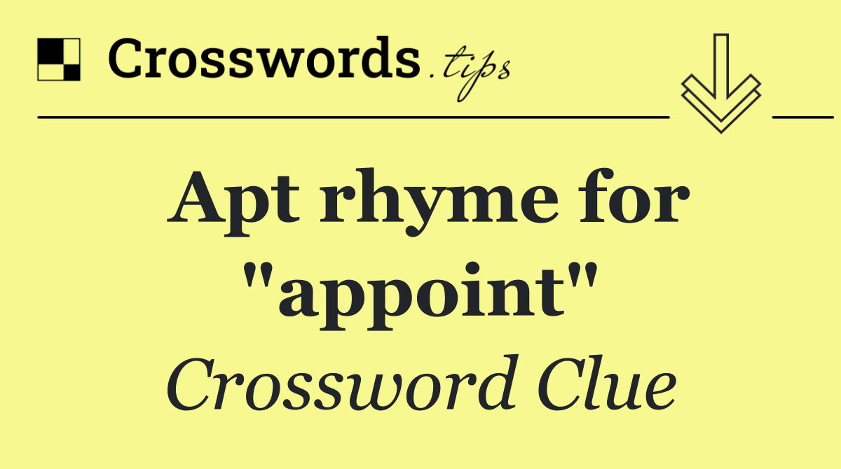 Apt rhyme for "appoint"