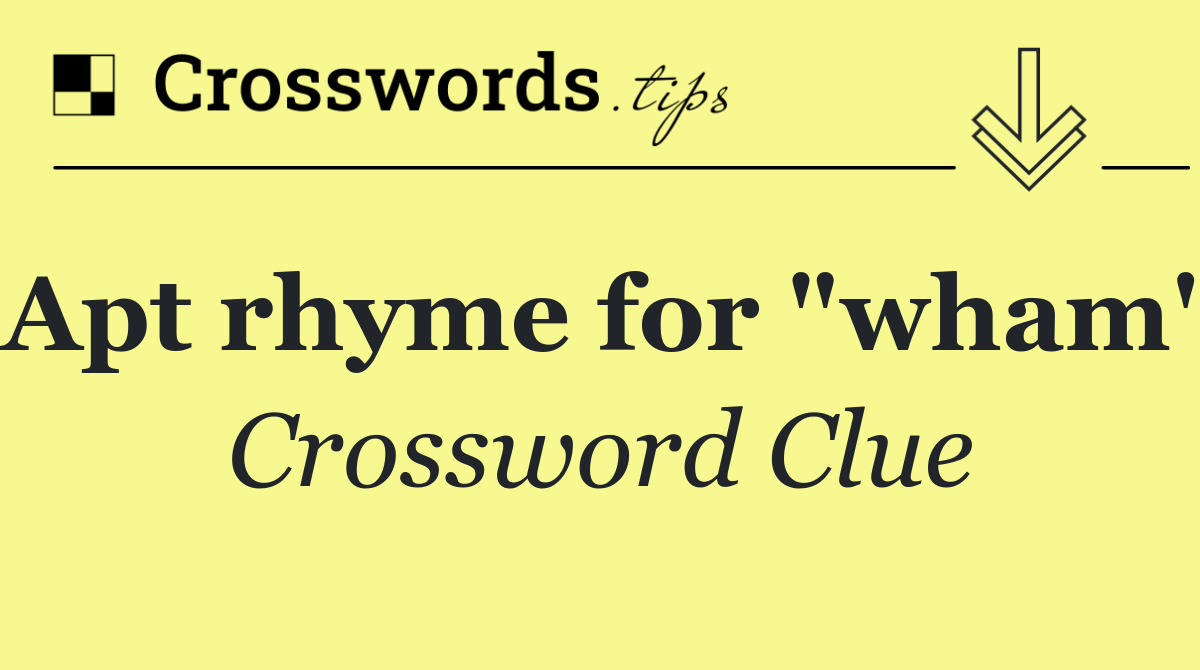 Apt rhyme for "wham"
