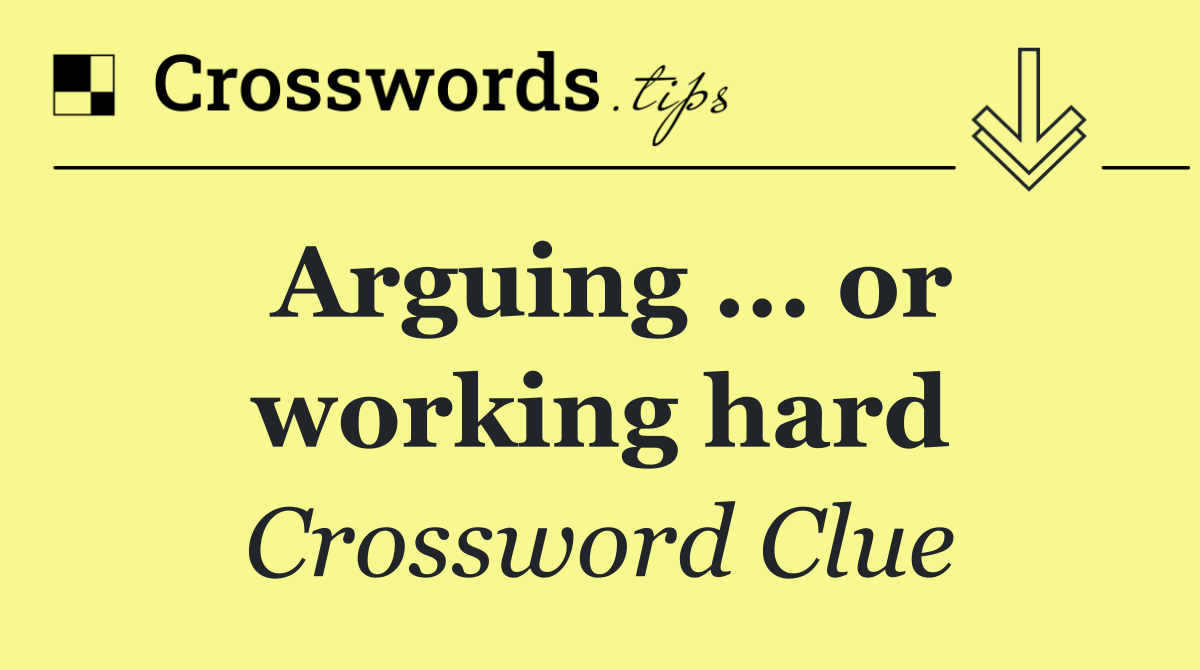 Arguing ... or working hard