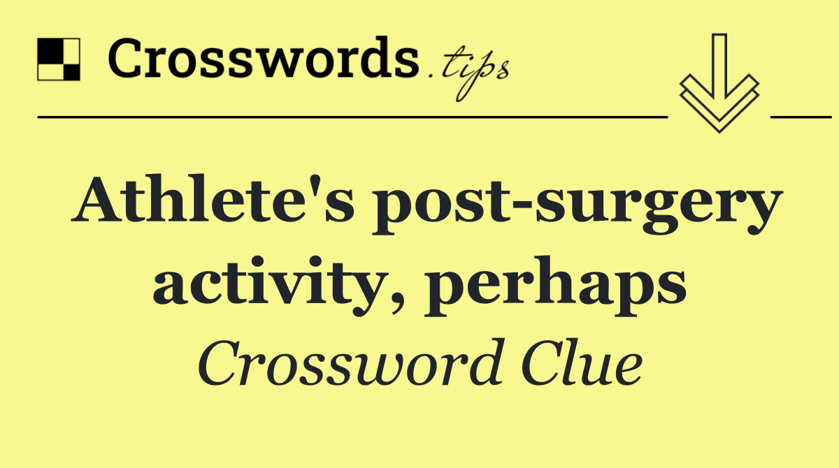 Athlete's post surgery activity, perhaps