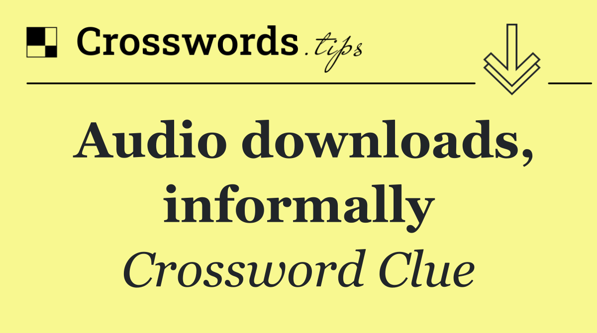 Audio downloads, informally