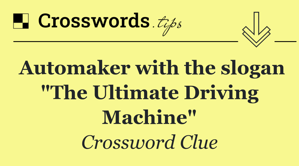 Automaker with the slogan "The Ultimate Driving Machine"