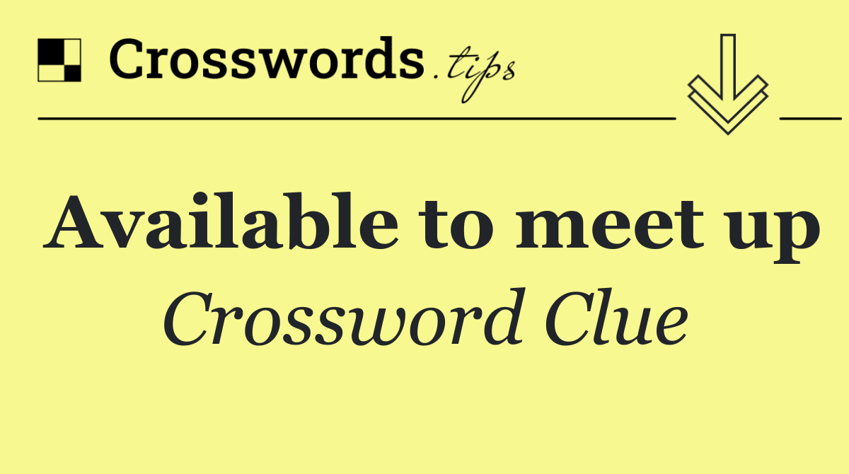 Available to meet up