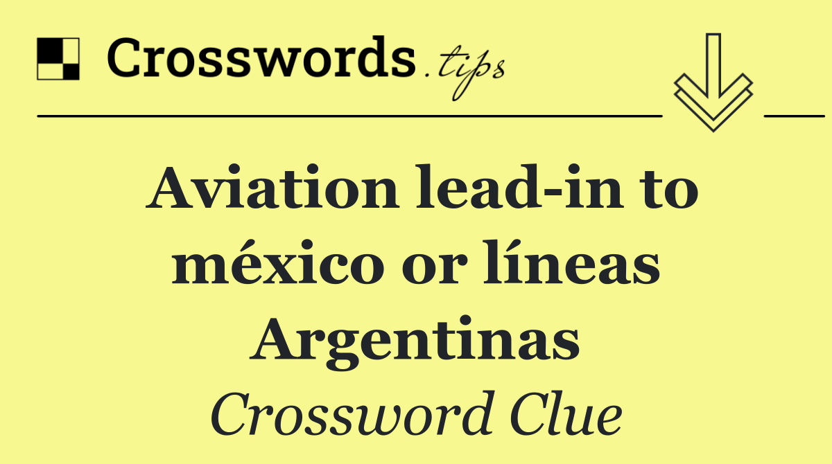 Aviation lead in to méxico or líneas Argentinas
