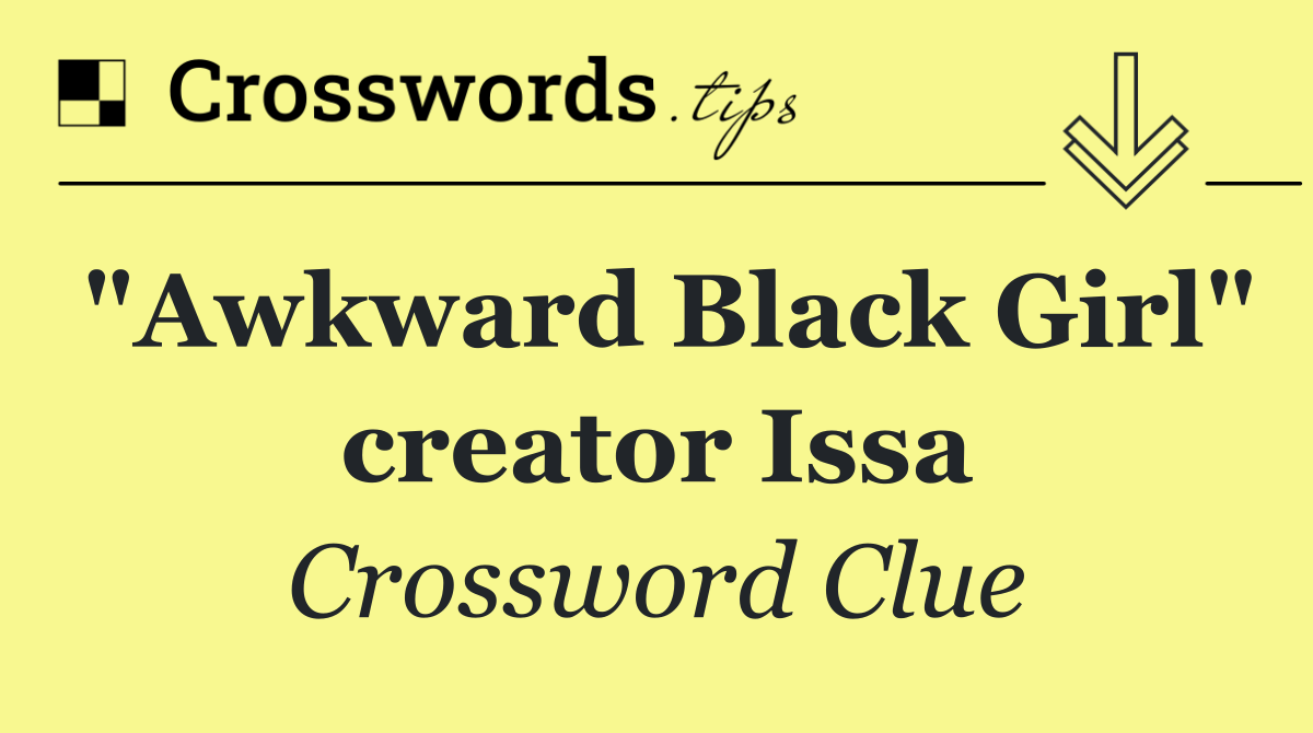 "Awkward Black Girl" creator Issa