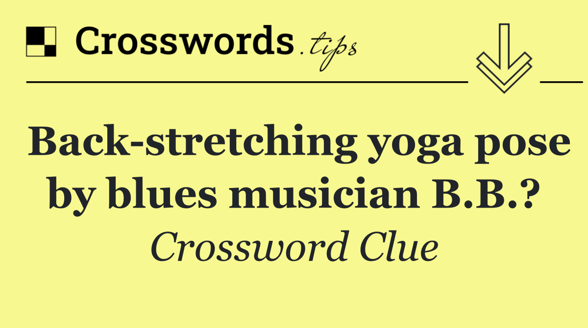 Back stretching yoga pose by blues musician B.B.?