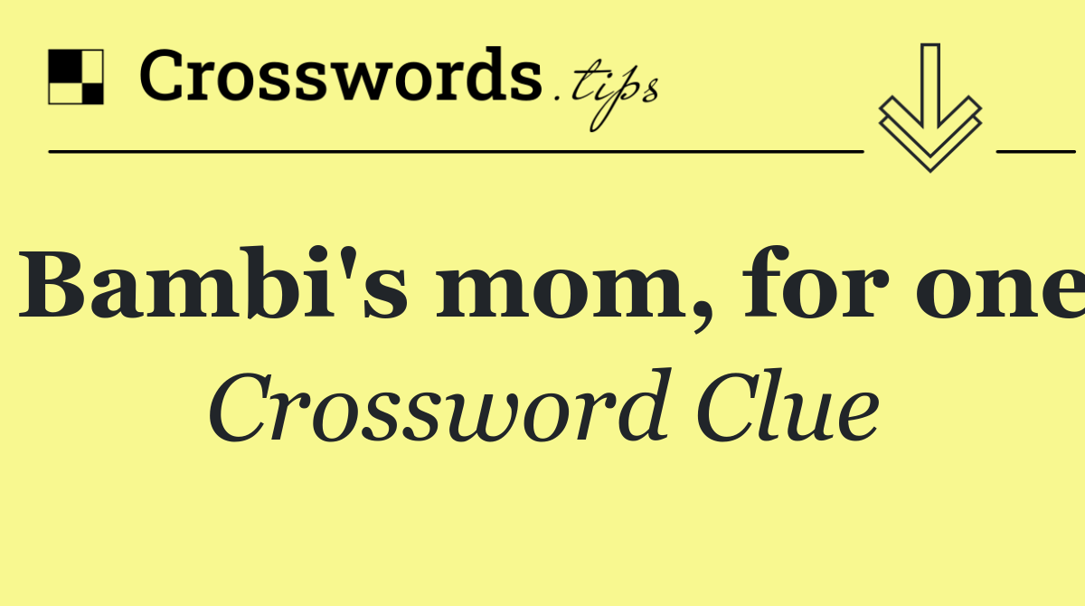 Bambi's mom, for one