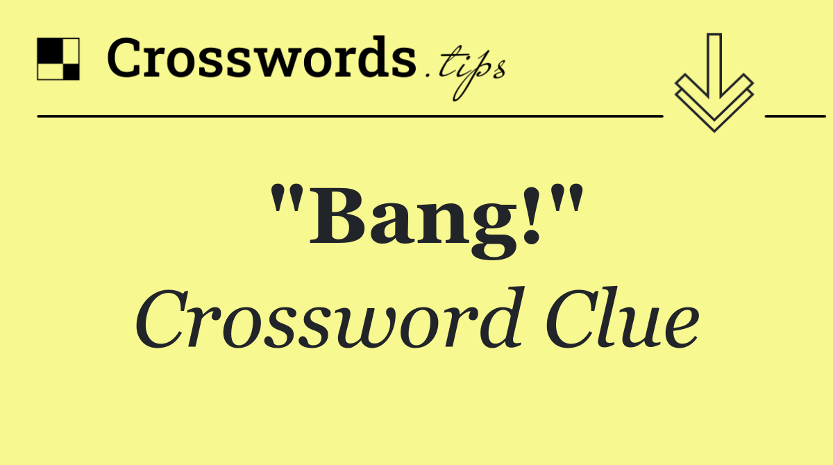 "Bang!"
