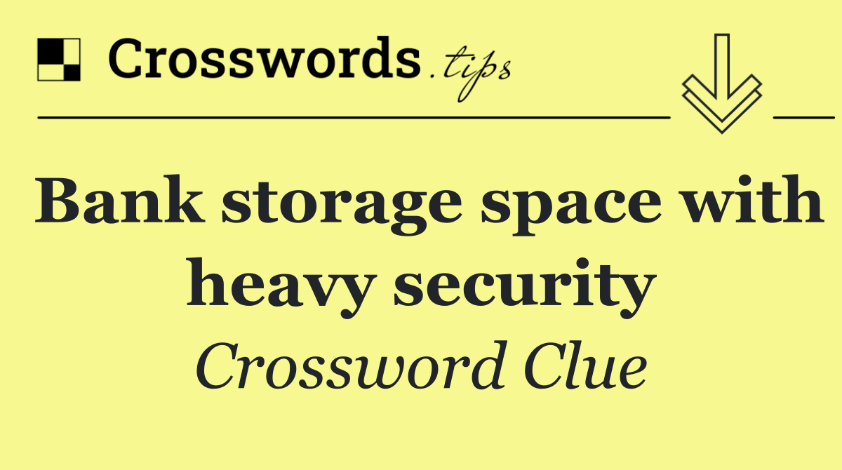 Bank storage space with heavy security