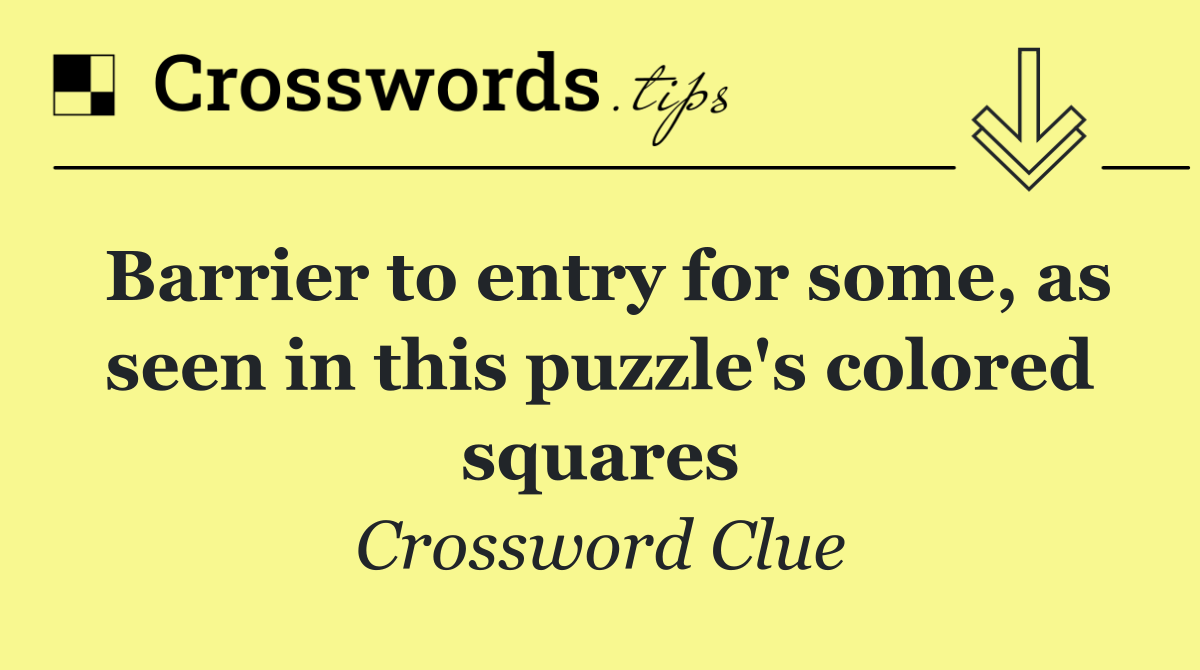 Barrier to entry for some, as seen in this puzzle's colored squares