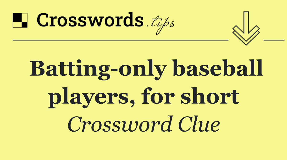 Batting only baseball players, for short