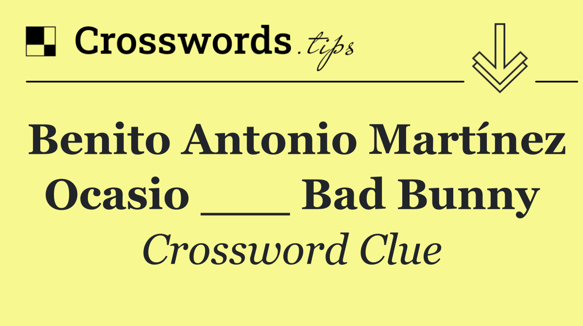 Benito Antonio Martínez Ocasio ___ Bad Bunny