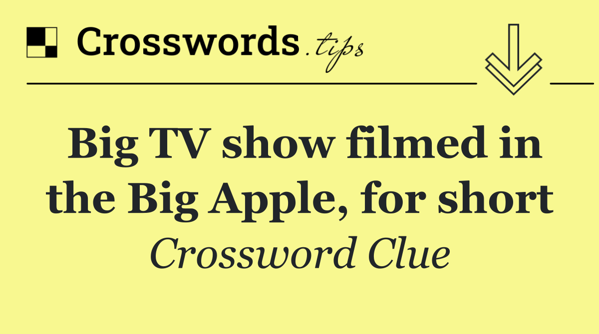 Big TV show filmed in the Big Apple, for short