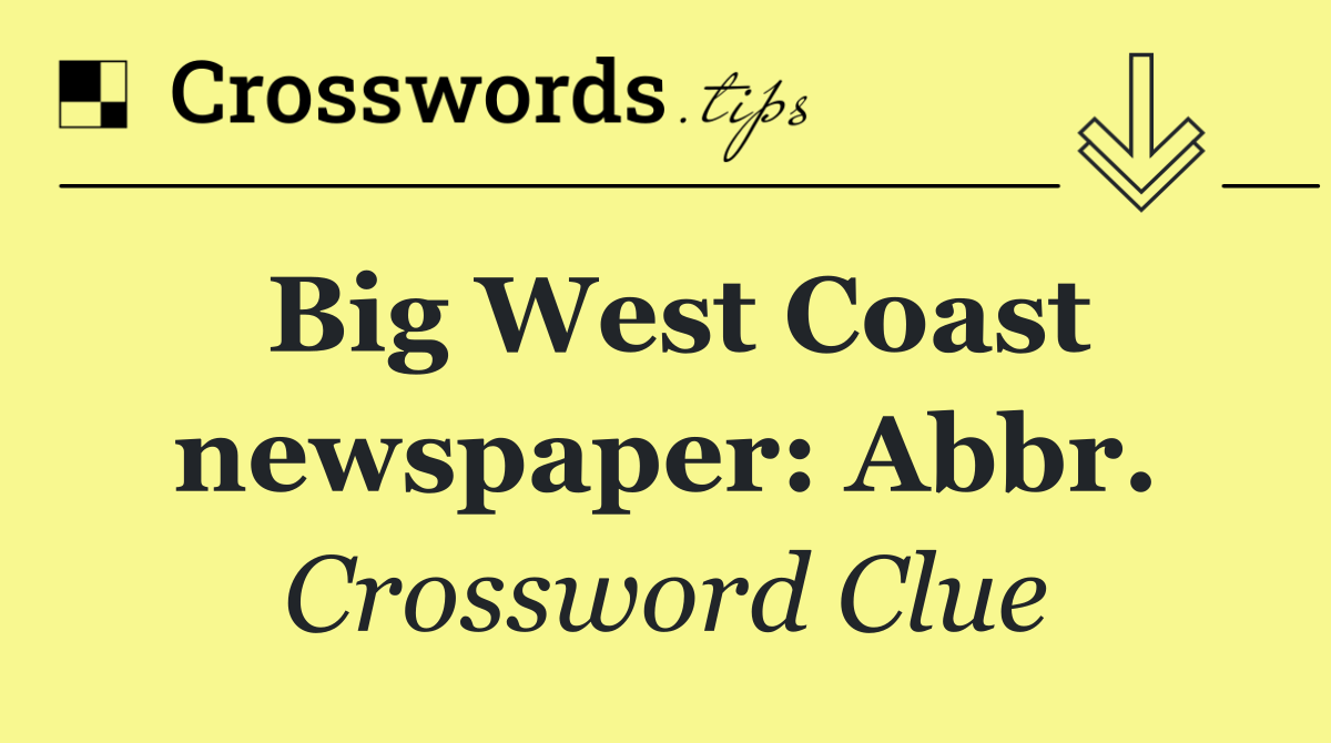 Big West Coast newspaper: Abbr.