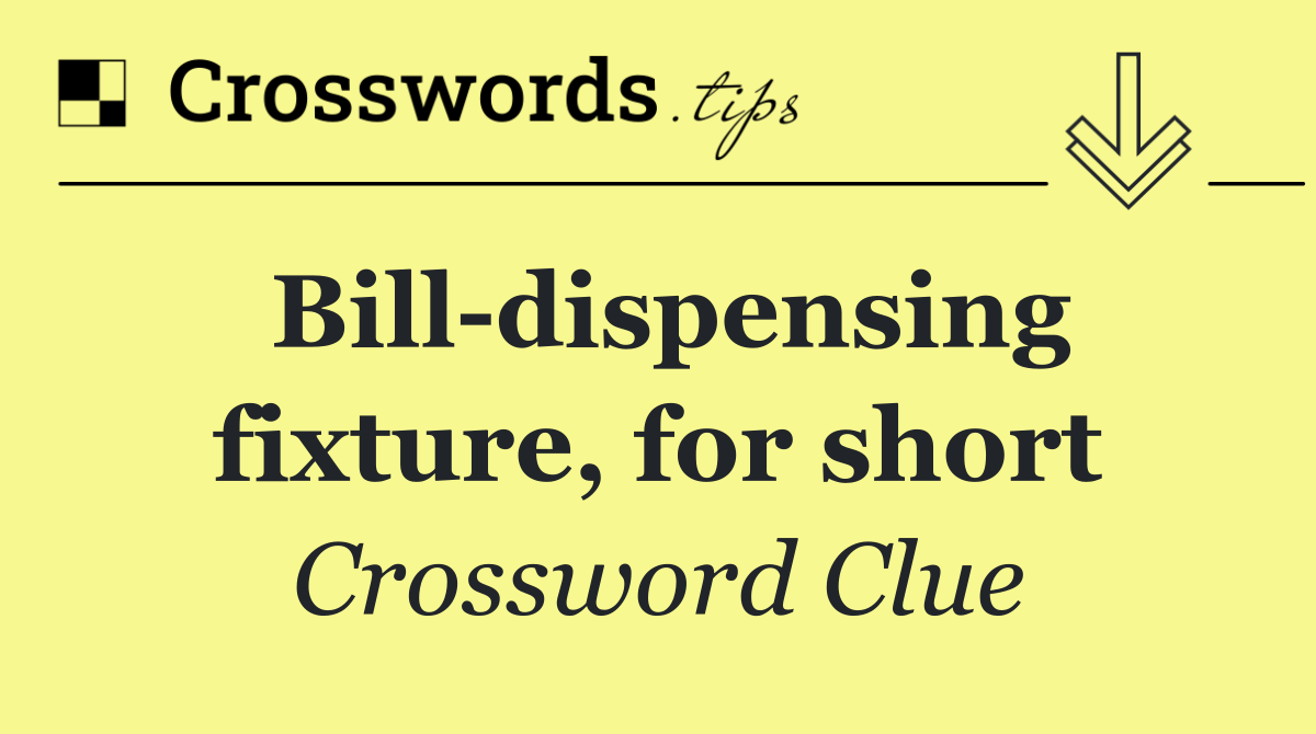 Bill dispensing fixture, for short