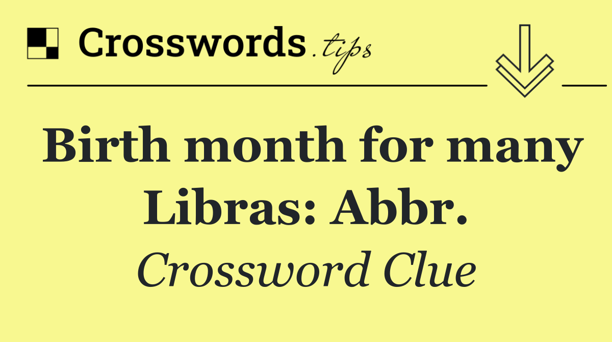 Birth month for many Libras: Abbr.