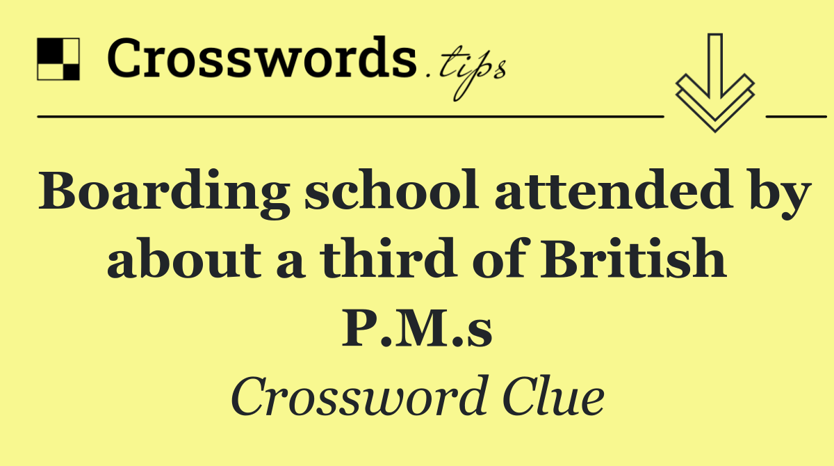 Boarding school attended by about a third of British P.M.s