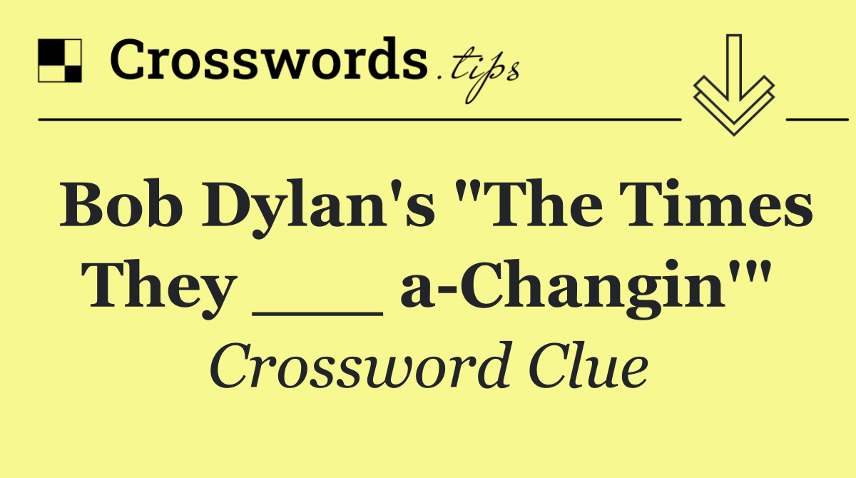 Bob Dylan's "The Times They ___ a Changin'"