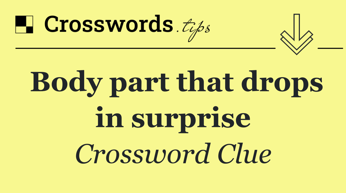 Body part that drops in surprise