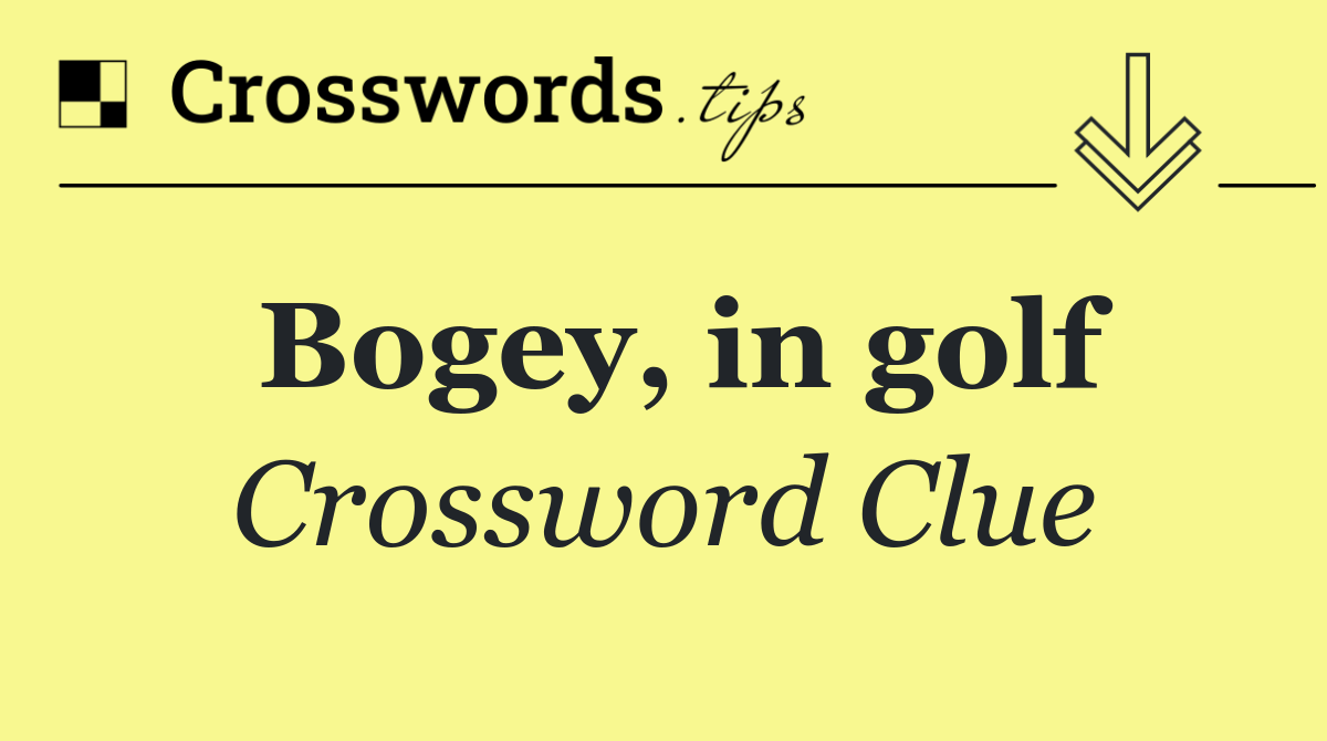Bogey, in golf