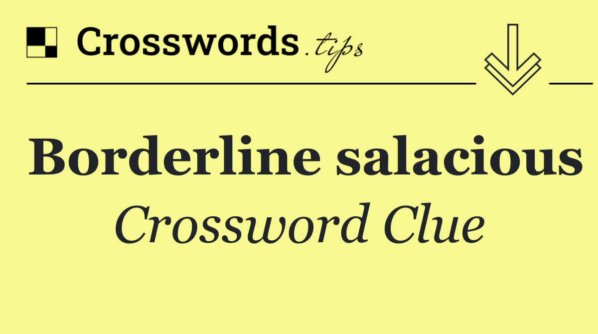 Borderline salacious