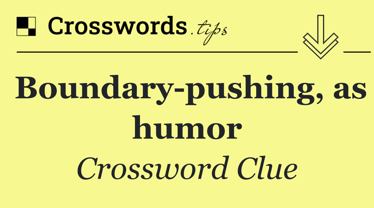 Boundary pushing, as humor