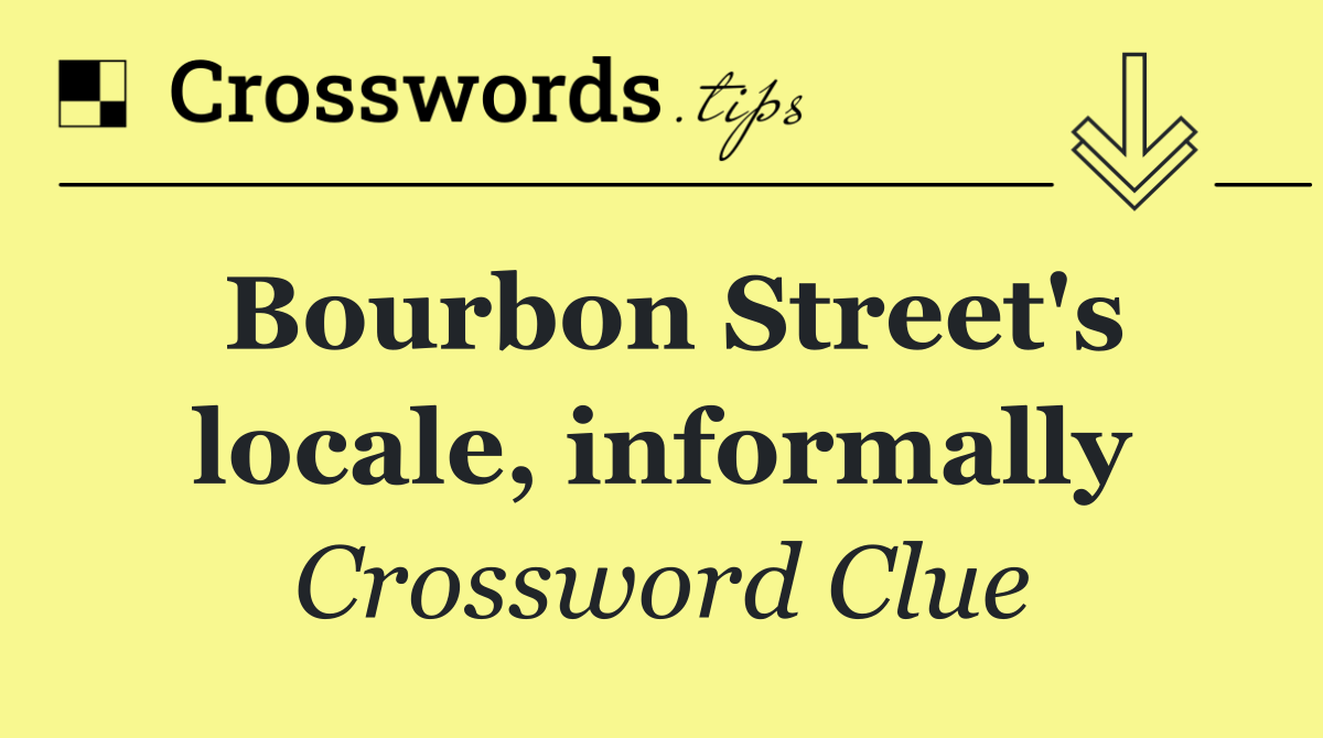Bourbon Street's locale, informally