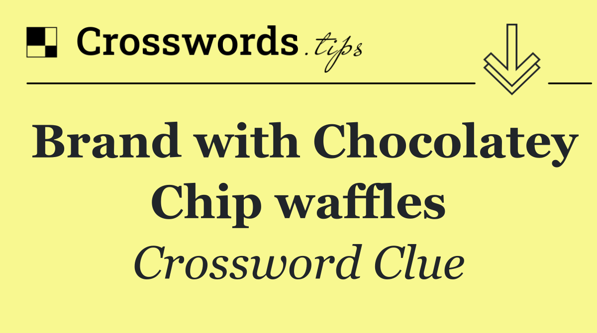 Brand with Chocolatey Chip waffles