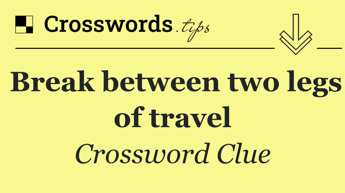 Break between two legs of travel