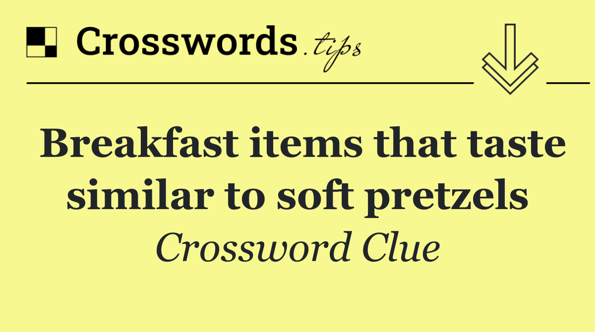 Breakfast items that taste similar to soft pretzels