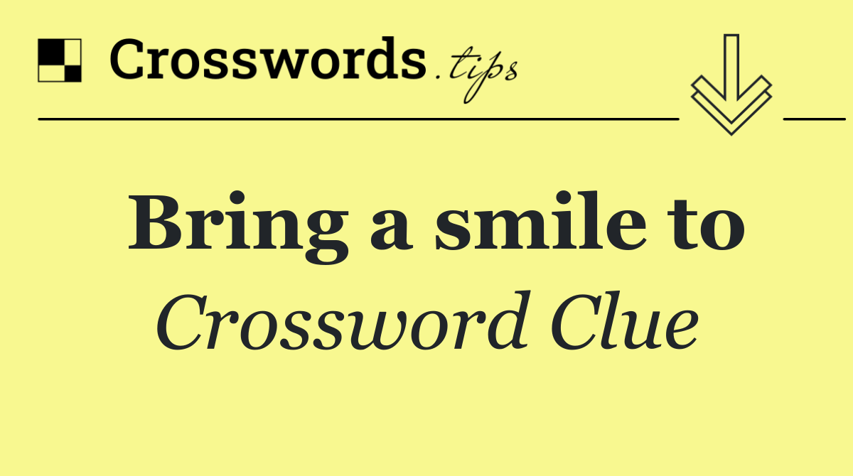 Bring a smile to