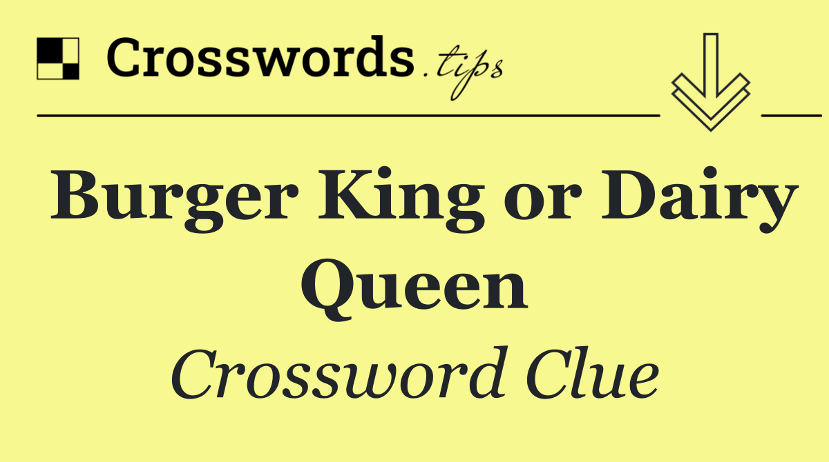 Burger King or Dairy Queen