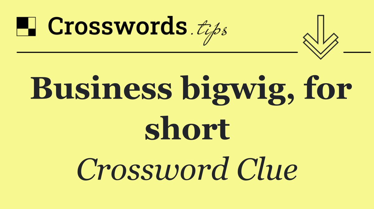 Business bigwig, for short