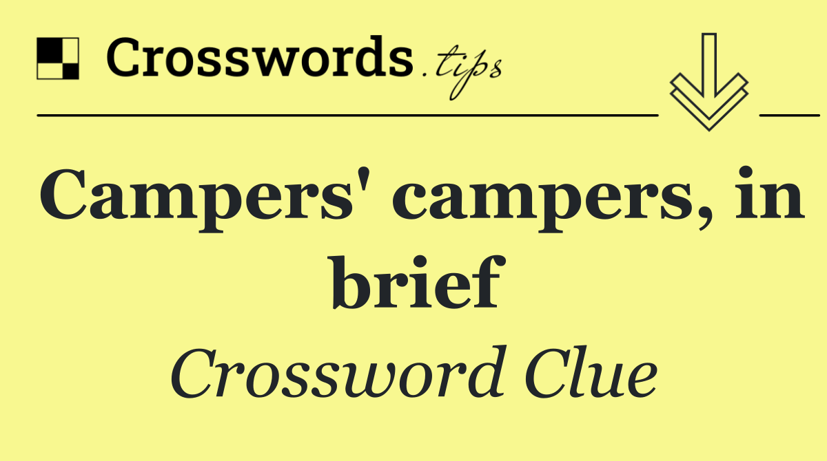 Campers' campers, in brief