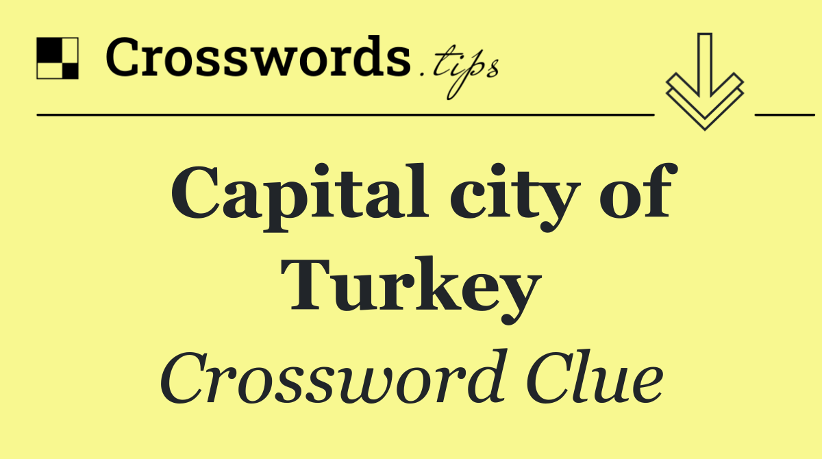 Capital city of Turkey