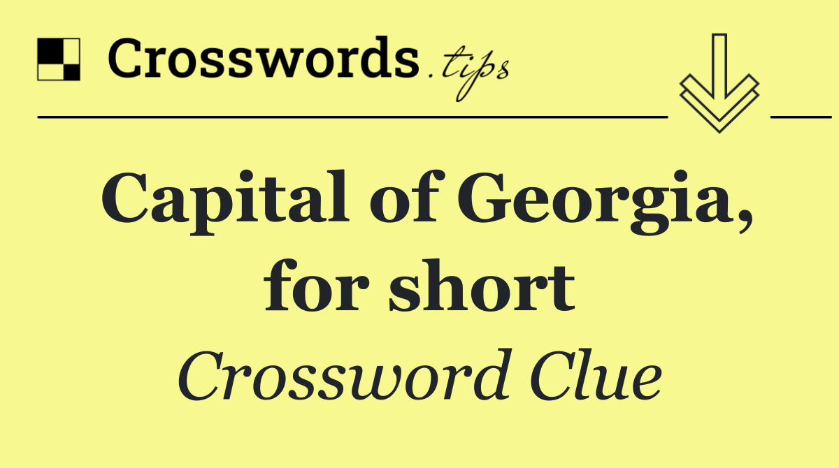 Capital of Georgia, for short