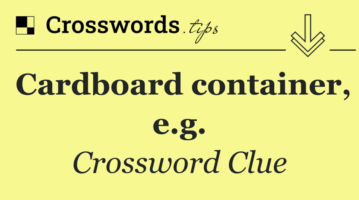 Cardboard container, e.g.