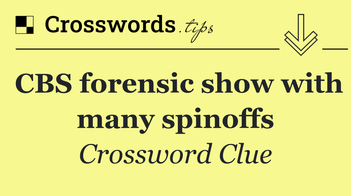 CBS forensic show with many spinoffs