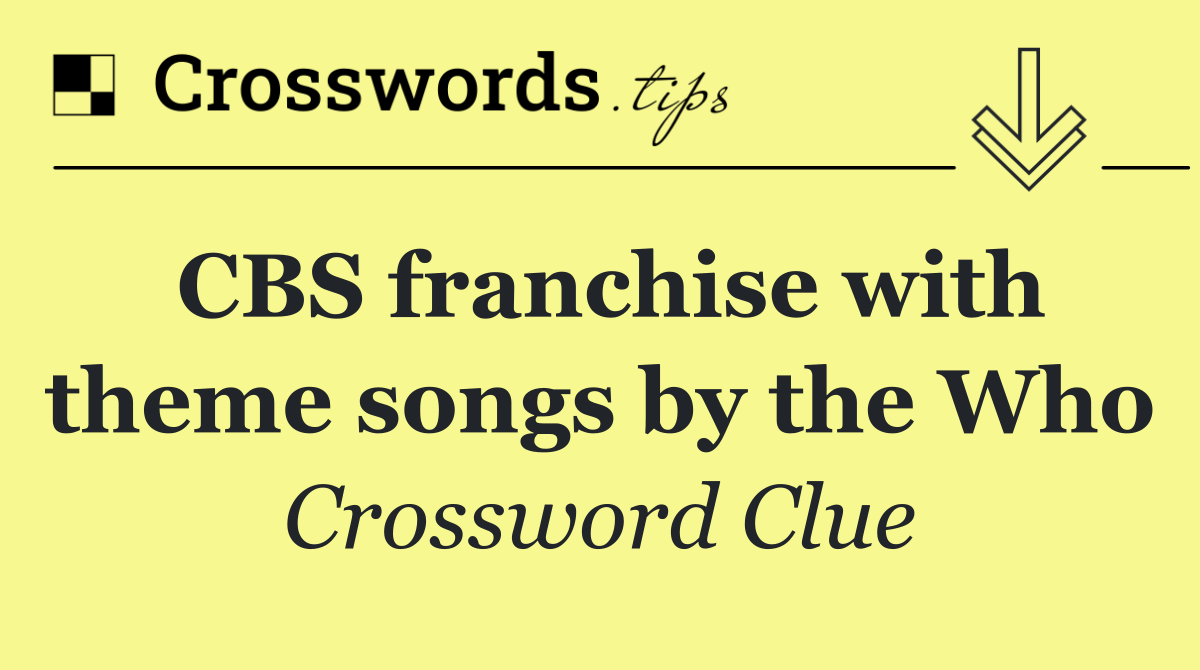 CBS franchise with theme songs by the Who