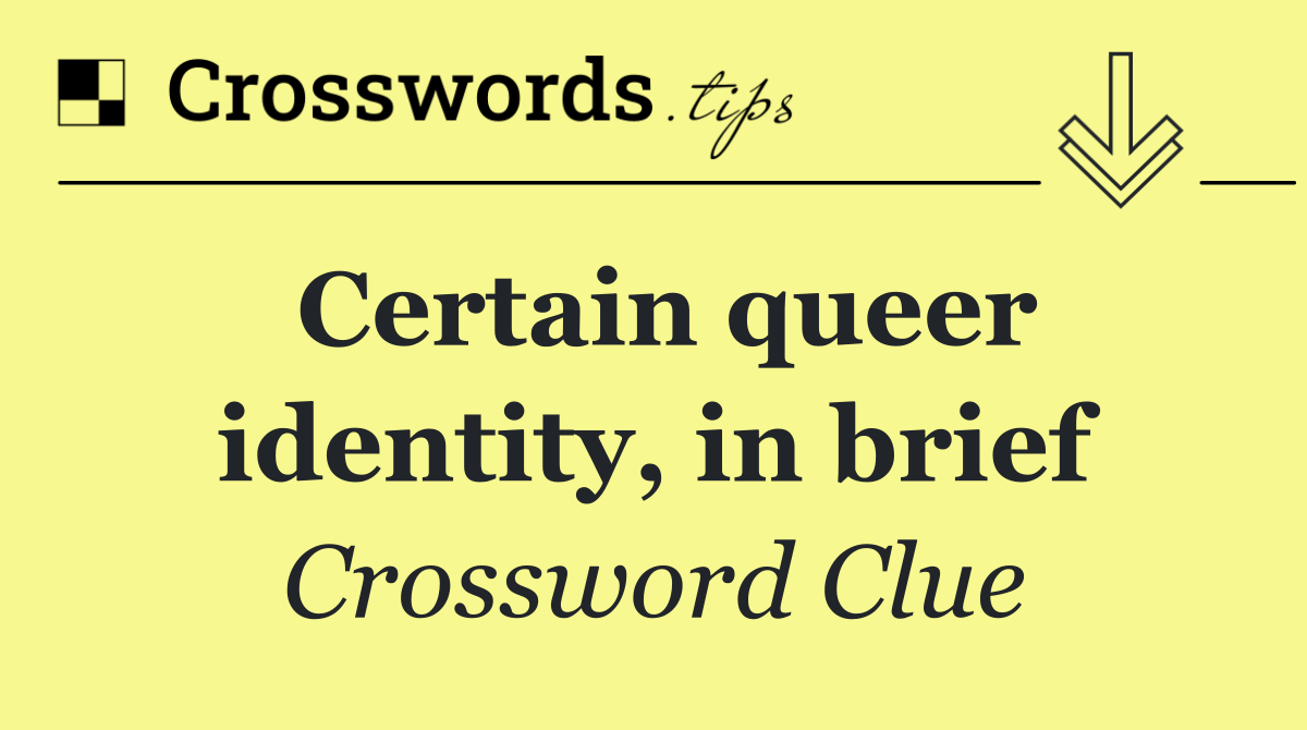 Certain queer identity, in brief