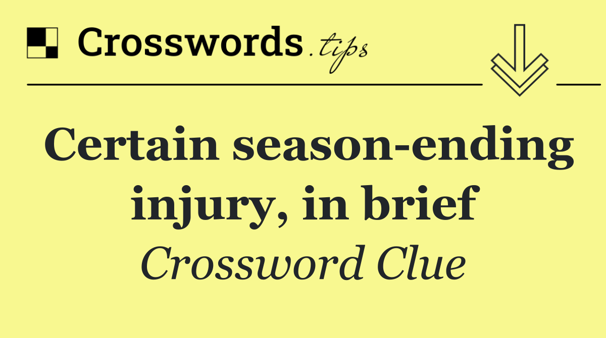 Certain season ending injury, in brief