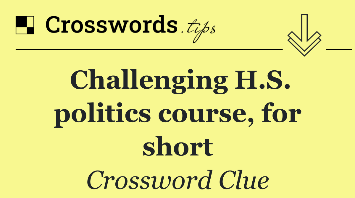 Challenging H.S. politics course, for short
