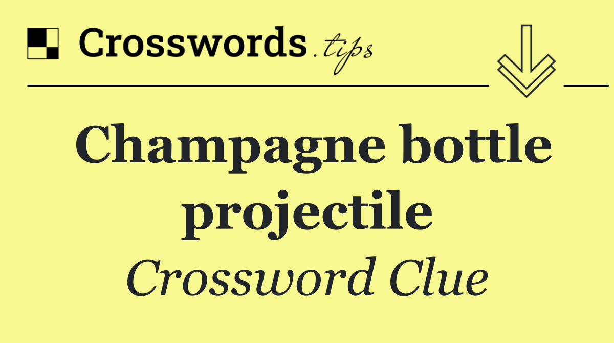 Champagne bottle projectile