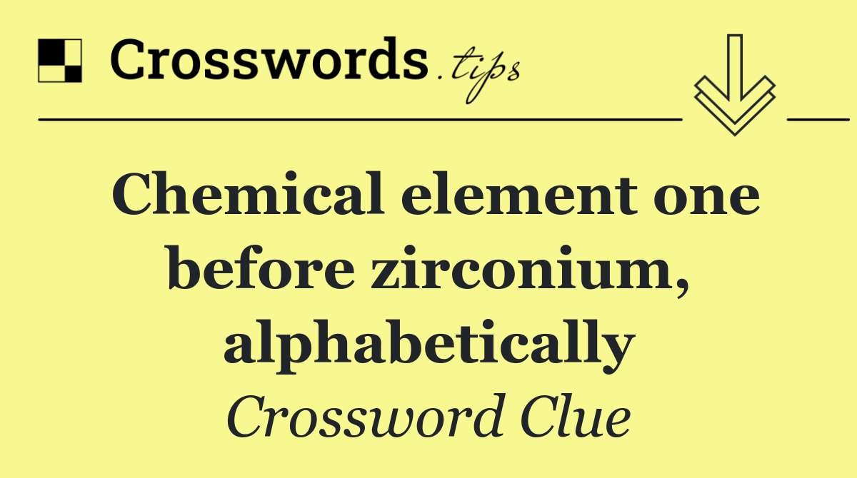 Chemical element one before zirconium, alphabetically