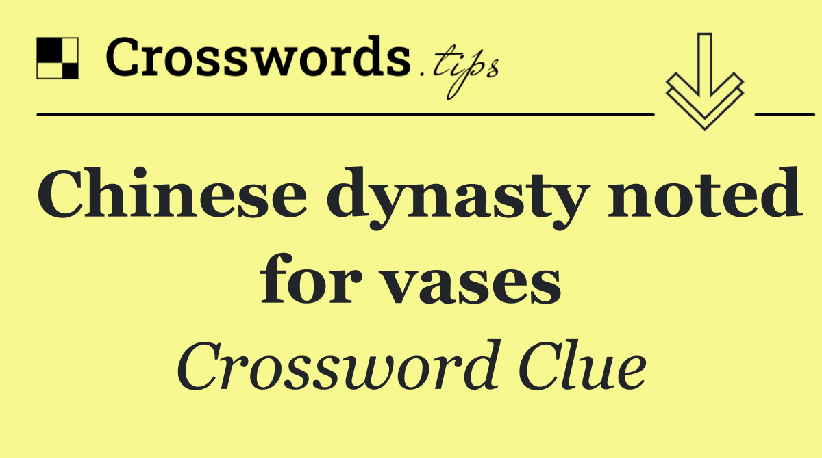 Chinese dynasty noted for vases