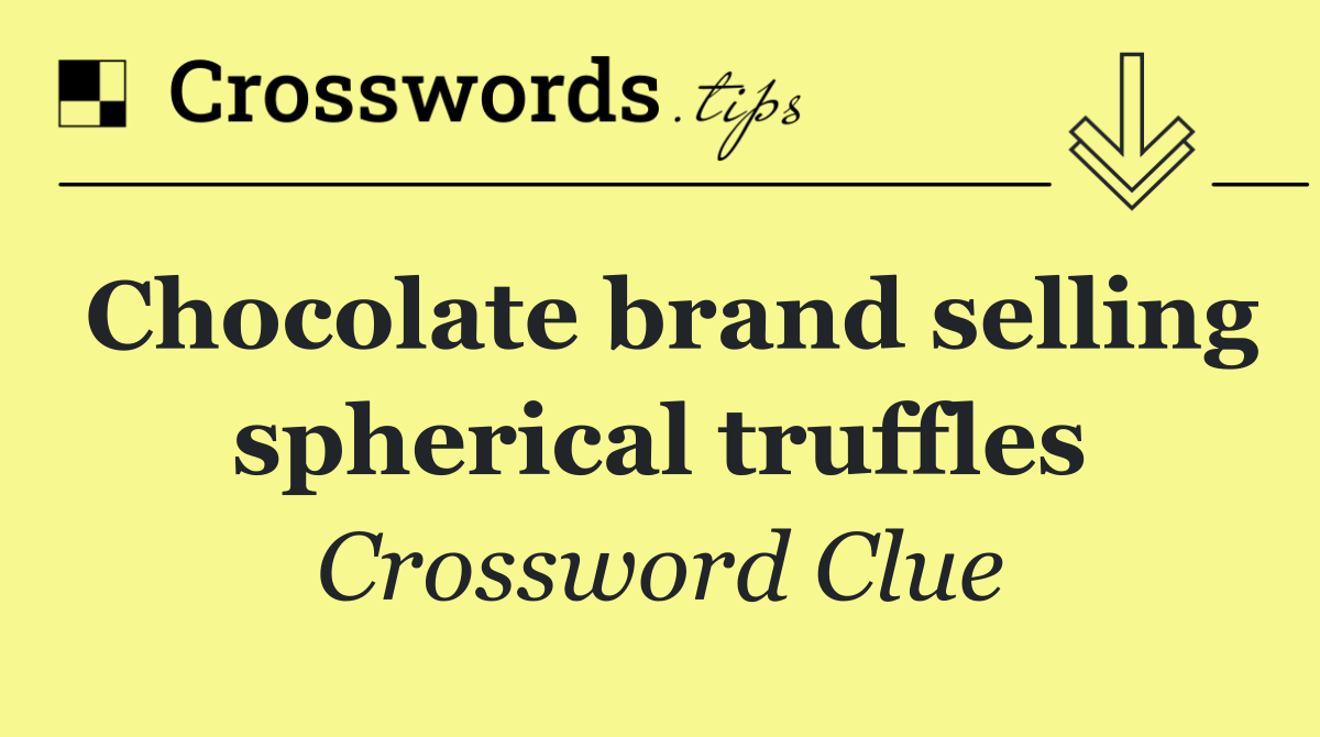 Chocolate brand selling spherical truffles