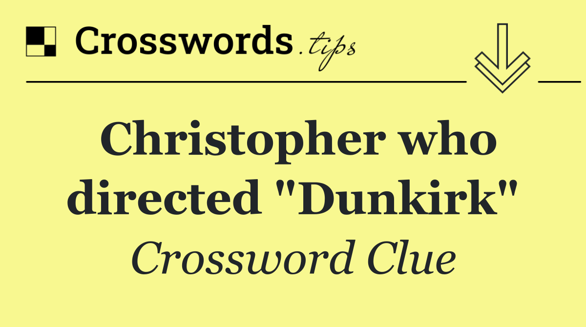 Christopher who directed "Dunkirk"