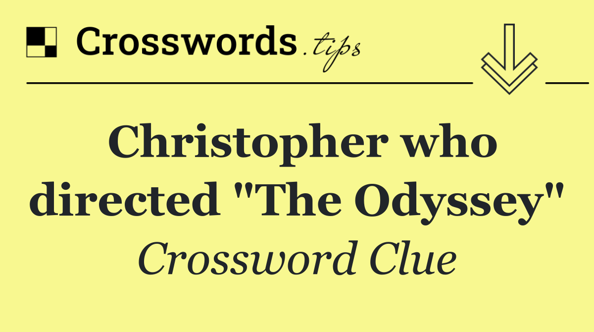 Christopher who directed "The Odyssey"